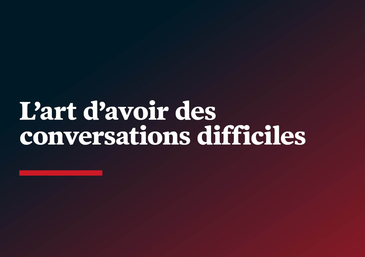 2024-06-11***L’art d’avoir des conversations difficiles