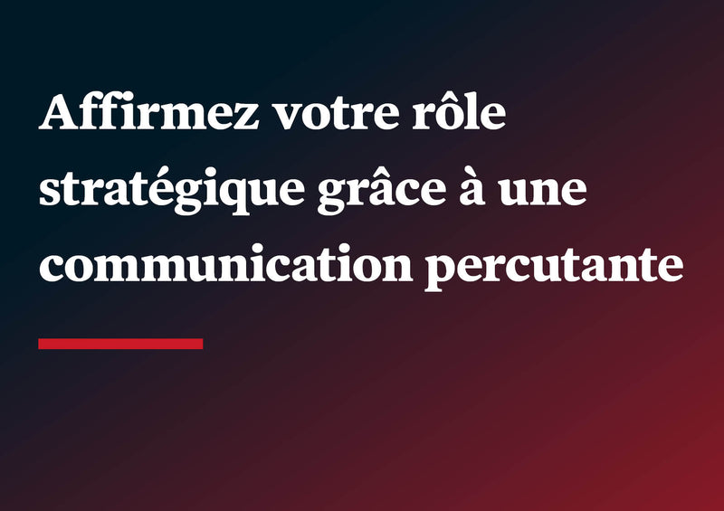 2024-12-11***Affirmez votre rôle stratégique grâce à une communication percutante